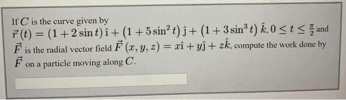 Solved If C Is The Curve Given By R T 1 2 Sin T I Chegg Com