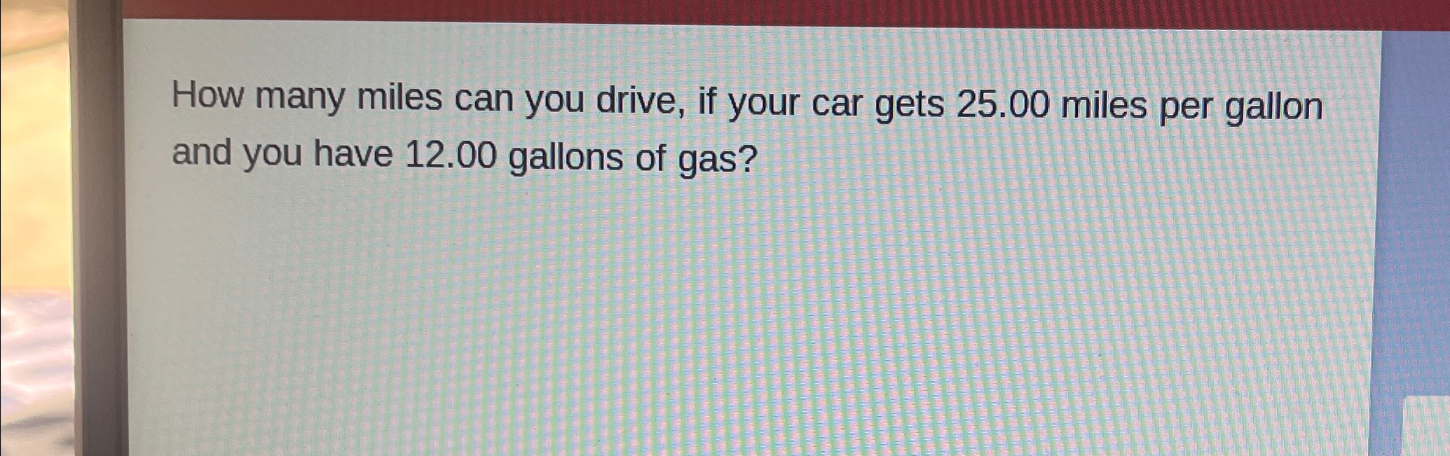 Solved How many miles can you drive, if your car gets 25.00