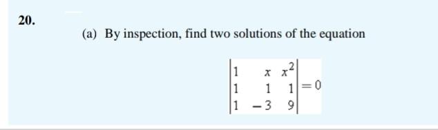 (a) By inspection, find two solutions of the equation
\[
\left|\begin{array}{rrr}
1 & x & x^{2} \\
1 & 1 & 1 \\
1 & -3 & 9
\e