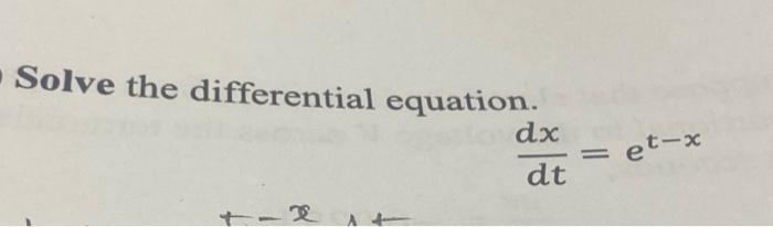 Solved Solve the differential equation. dtdx=et−x | Chegg.com