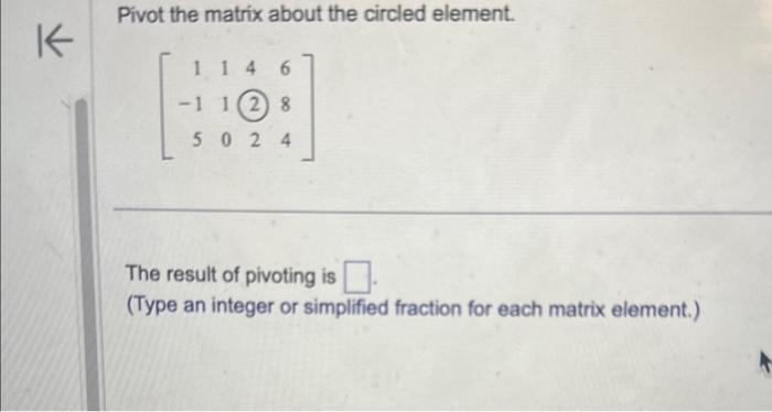 Solved Pivot the matrix about the circled element. | Chegg.com