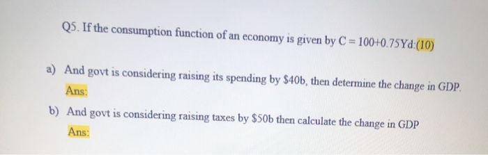 Solved Q5. If the consumption function of an economy is | Chegg.com