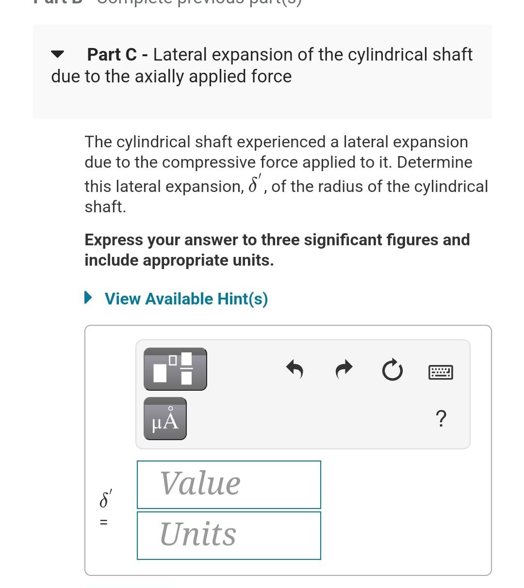 Part C - Lateral expansion of the cylindrical shaft due to the axially applied force

The cylindrical shaft experienced a lat