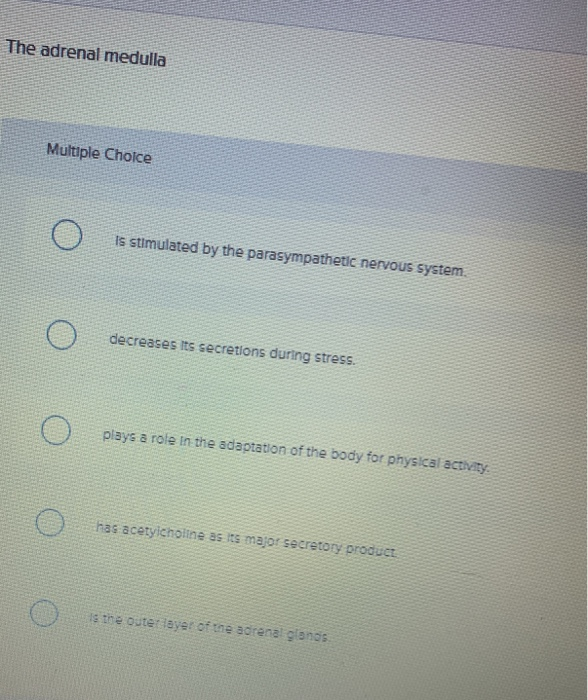 Solved The adrenal medulla Multiple Choice o O 15 stimulated