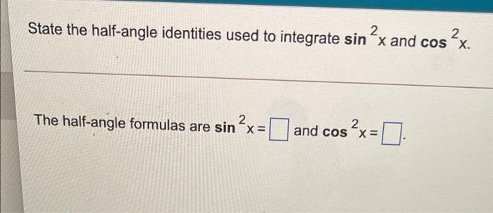 Solved State the half-angle identities used to integrate sin | Chegg.com