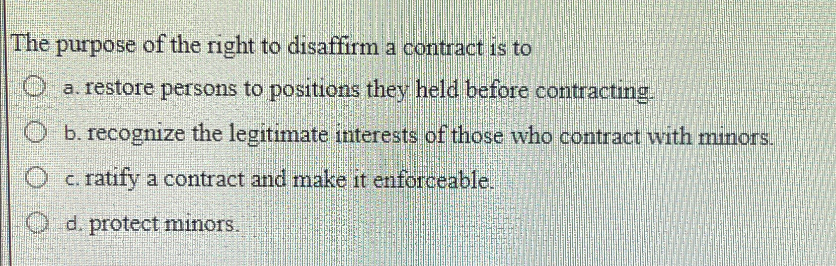 Solved The purpose of the right to disaffirm a contract is | Chegg.com