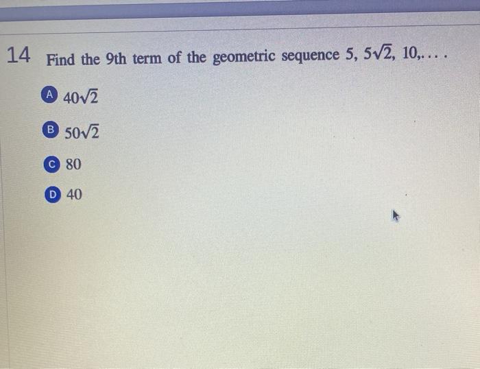 Solved 14 Find the 9th term of the geometric sequence 5, | Chegg.com