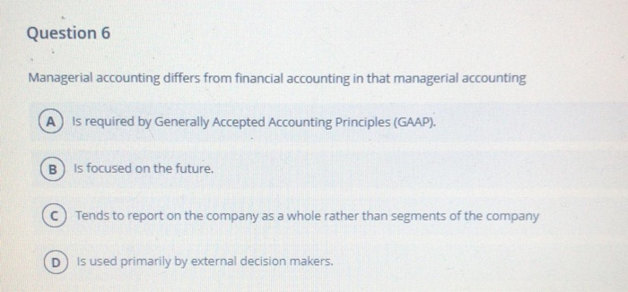 Solved Question 6 Managerial Accounting Differs From | Chegg.com