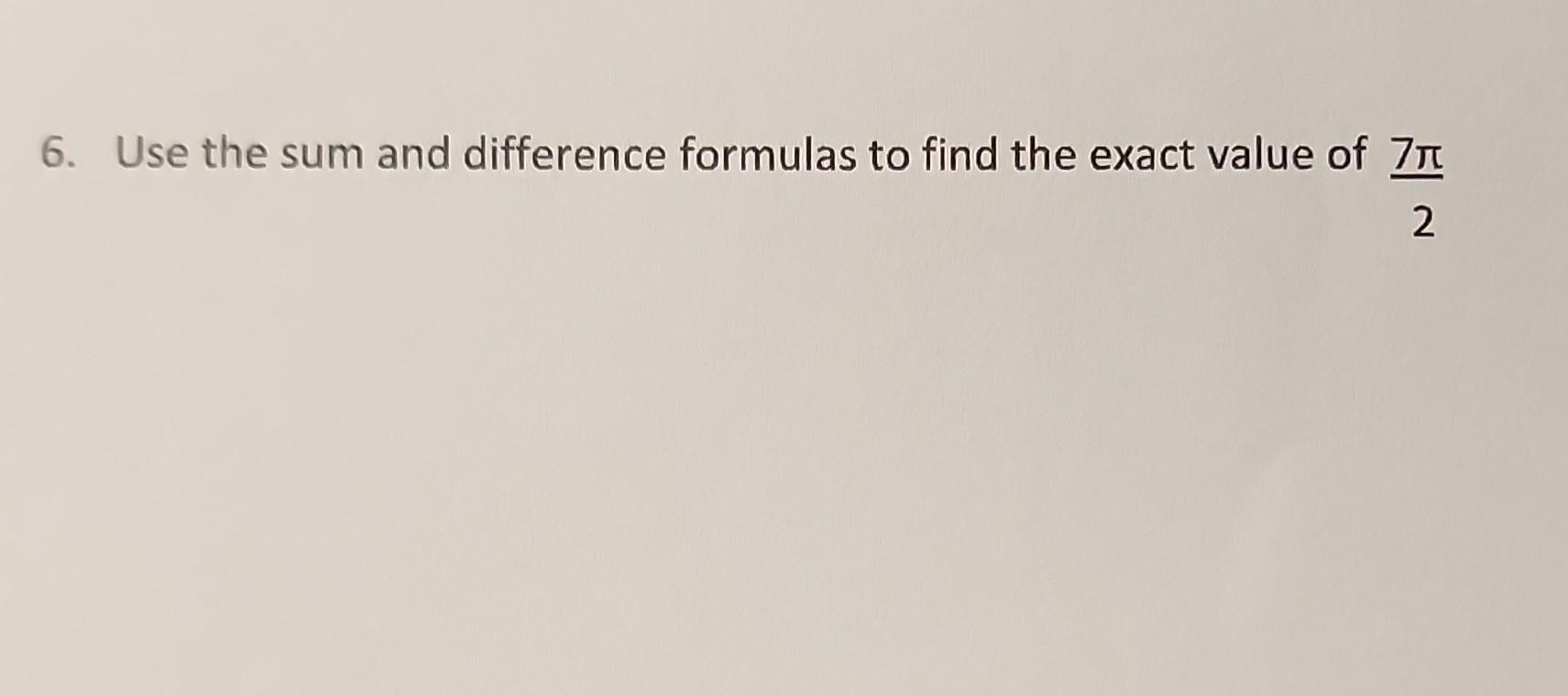 6. Use the sum and difference formulas to find the | Chegg.com