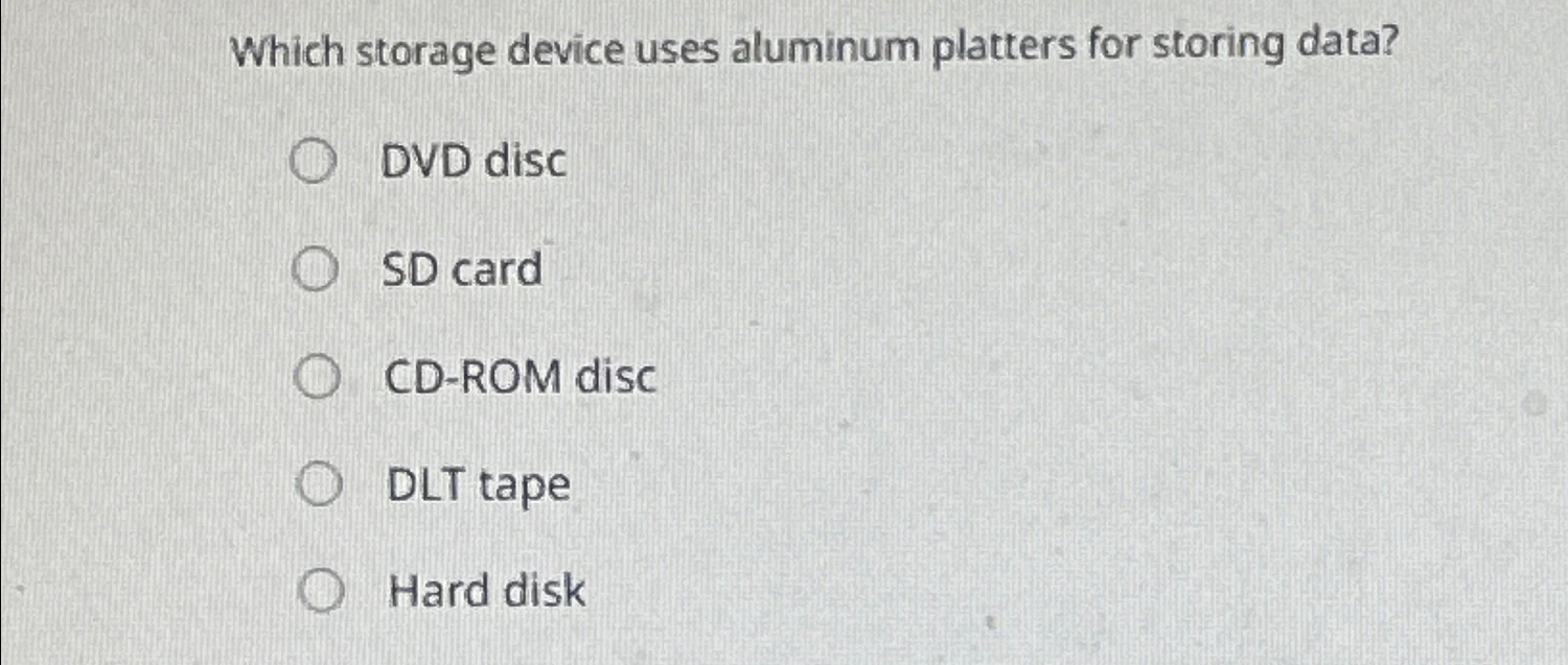 Solved Which storage device uses aluminum platters for