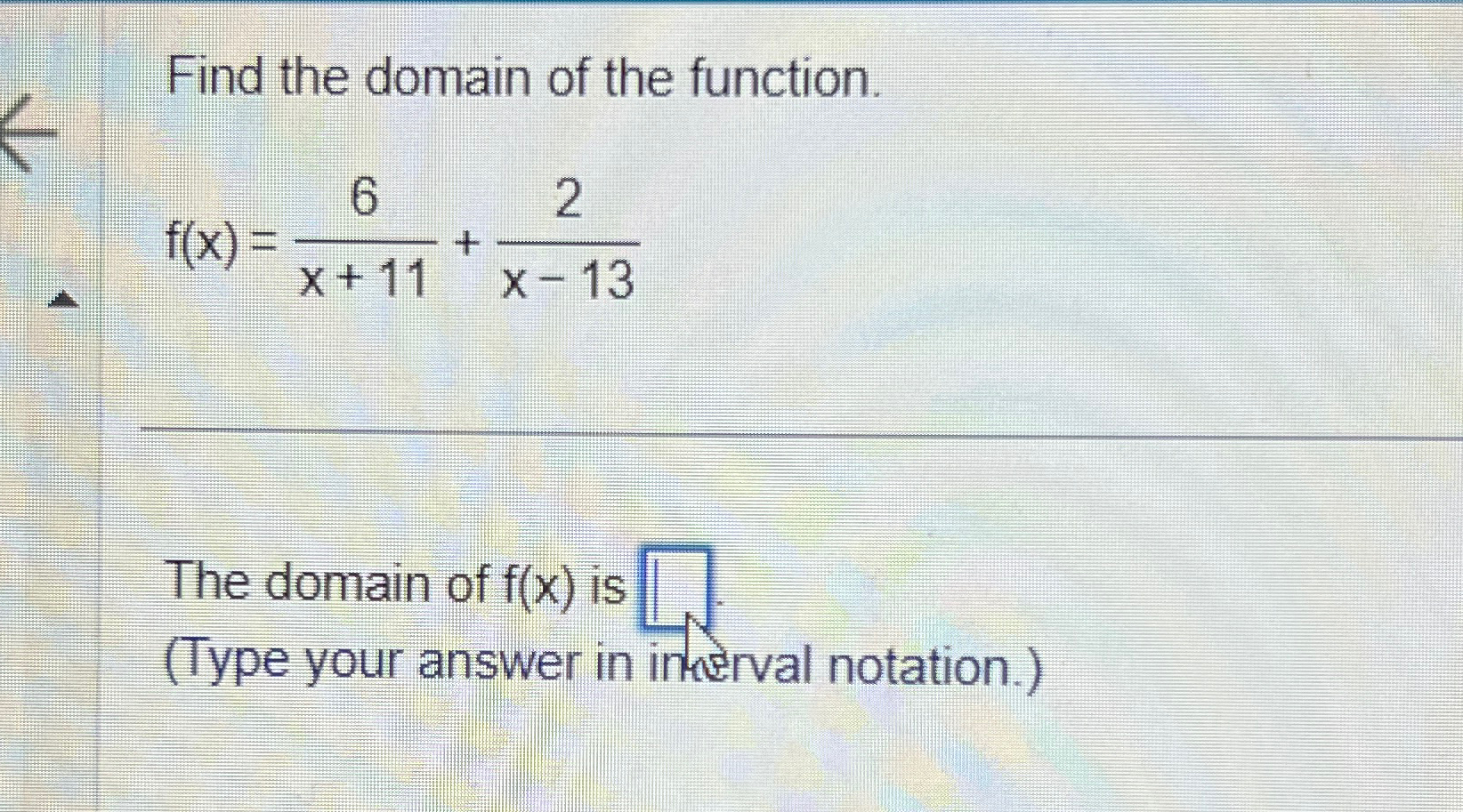 Solved Find the domain of the function.f(x)=6x+11+2x-13The | Chegg.com