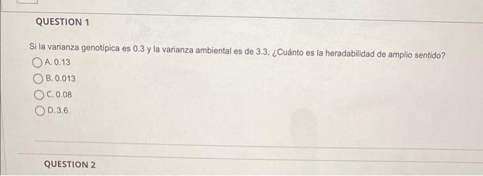 Si la varianza genotípica es \( 0.3 \) y la varianza ambiental es de \( 3.3 \), ¿Cuánto es la heradabilidad de amplio sentido