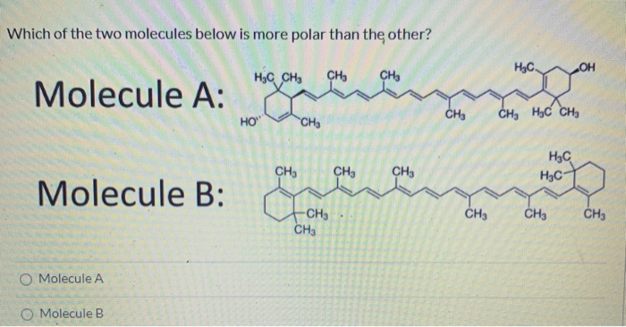 Solved Which of the two molecules below is more polar than | Chegg.com