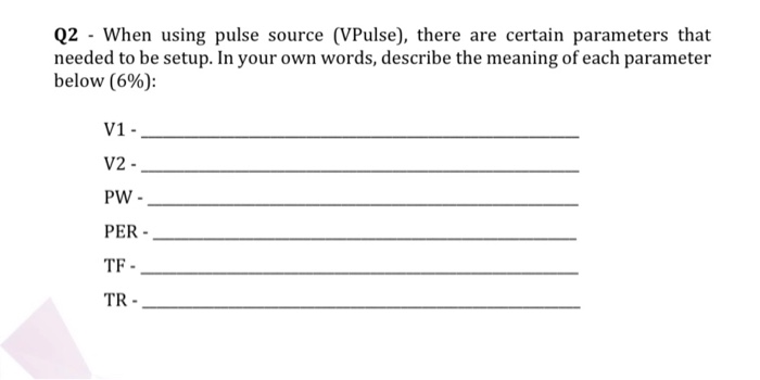 Solved Q2 When Using Pulse Source Vpulse There Are Chegg Com