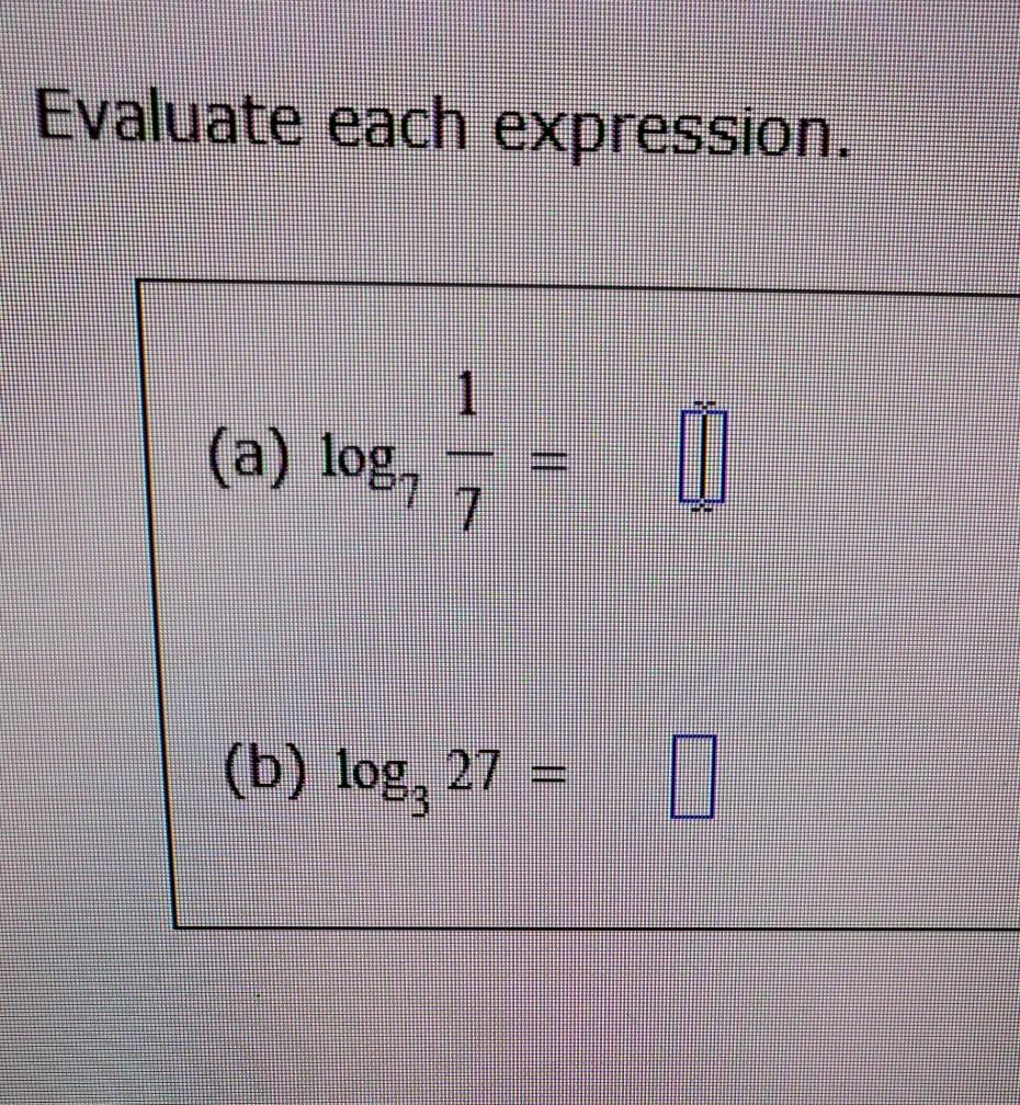 Solved Evaluate each expression. 1 (a) log, 0 7 (b) log, 27 | Chegg.com