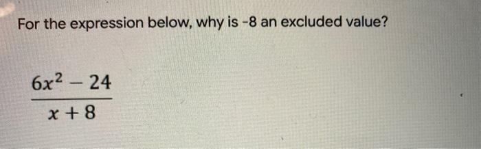 Solved For the expression below, why is -8 an excluded | Chegg.com