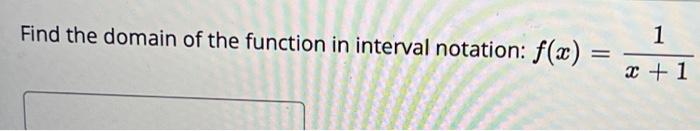 Find the domain of the function in interval notation: \( f(x)=\frac{1}{x+1} \)