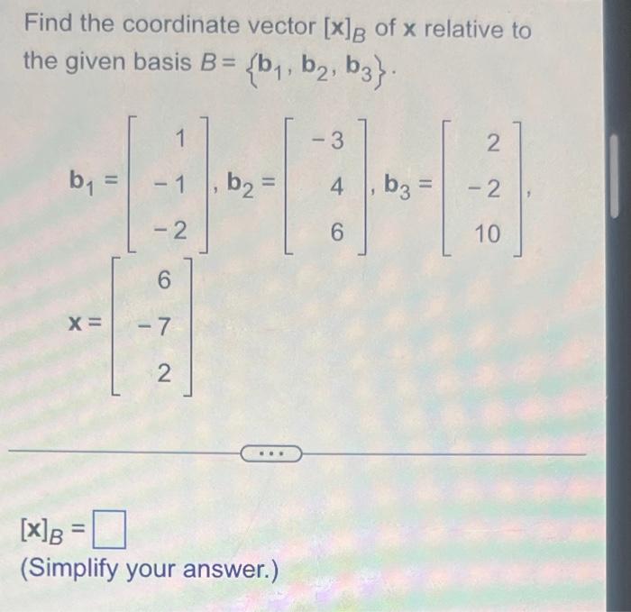 Solved Find The Coordinate Vector [x]B Of X Relative To The | Chegg.com