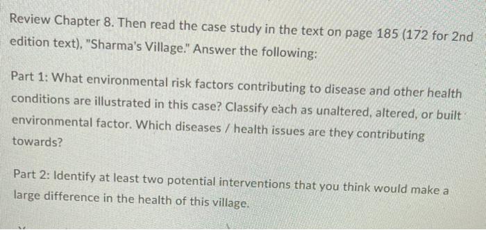 Review Chapter 8. Then read the case study in the text on page 185 (172 for 2nd edition text), Sharmas Village. Answer the