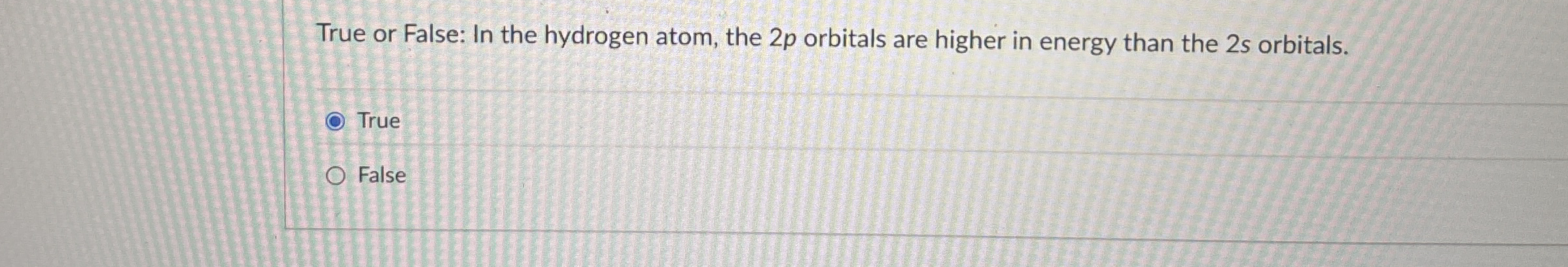 Solved True or False: In the hydrogen atom, the 2p ﻿orbitals | Chegg.com