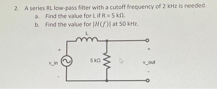 Solved 2. A series RL low-pass filter with a cutoff | Chegg.com