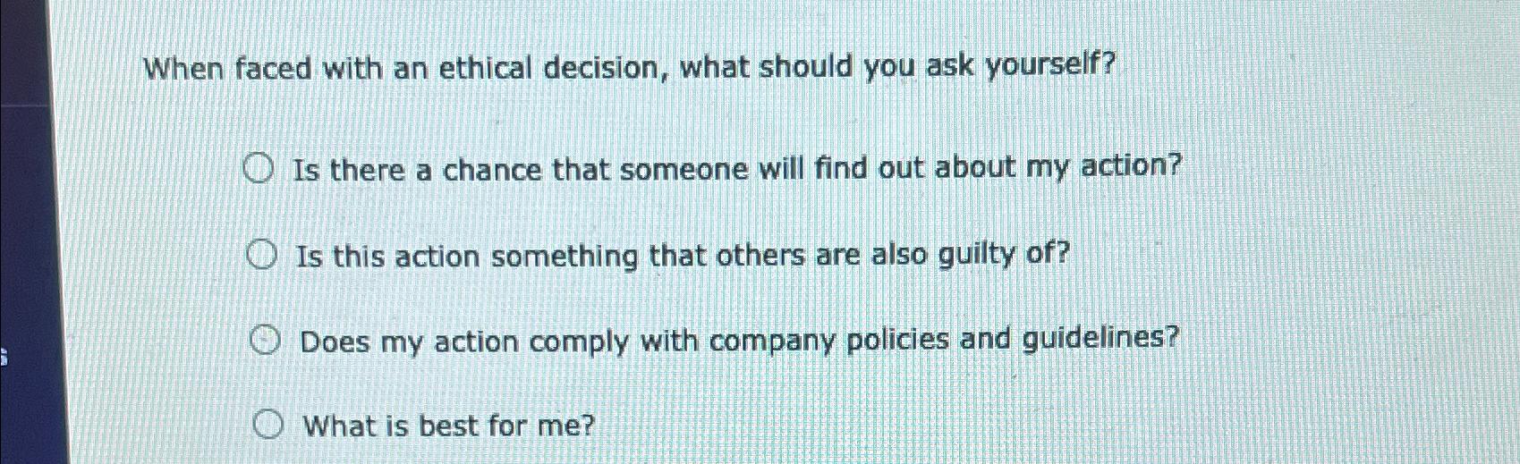 Solved When faced with an ethical decision, what should you | Chegg.com