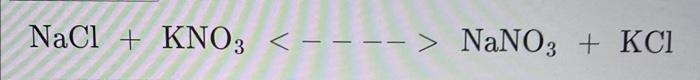 Solved NaCl+KNO3