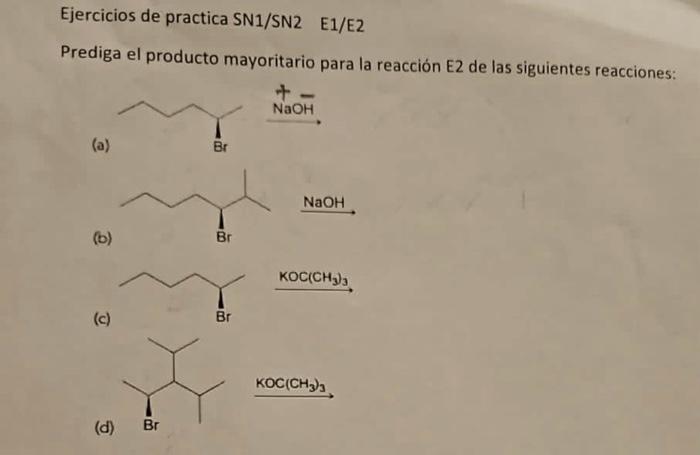 Ejercicios de practica SN1/SN2 E1/E2 Prediga el producto mayoritario para la reacción E2 de las siguientes reacciones: (a) (b