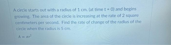 Solved A circle starts out with a radius of 1 cm. (at time | Chegg.com