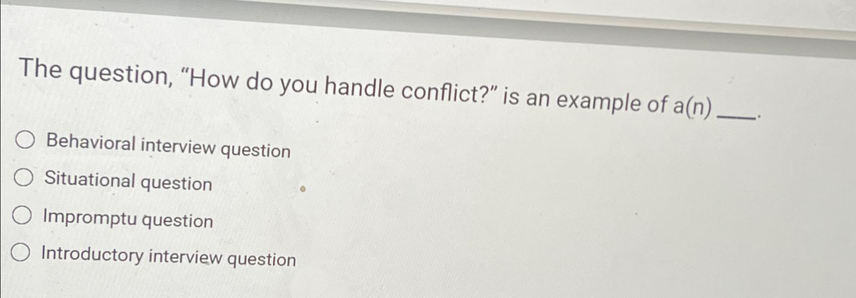 Solved The question, "How do you handle conflict?" is an