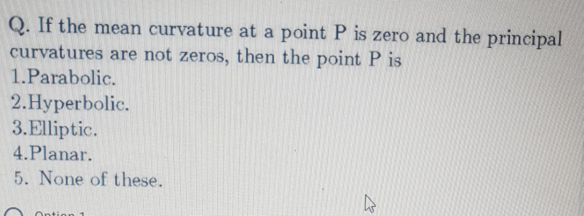 Solved Q. If the mean curvature at a point P is zero and the | Chegg.com