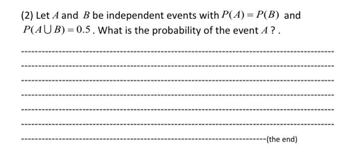 Solved (2) Let A And B Be Independent Events With P(A)=P(B) | Chegg.com