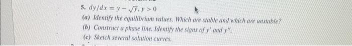 Solved 5. dy/dx=y−y,y>0 (a) Identify the equilibrium values. | Chegg.com