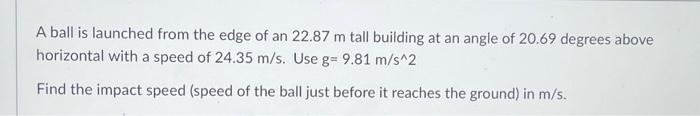 Solved A Ball Is Launched From The Edge Of An 22.87 M Tall | Chegg.com