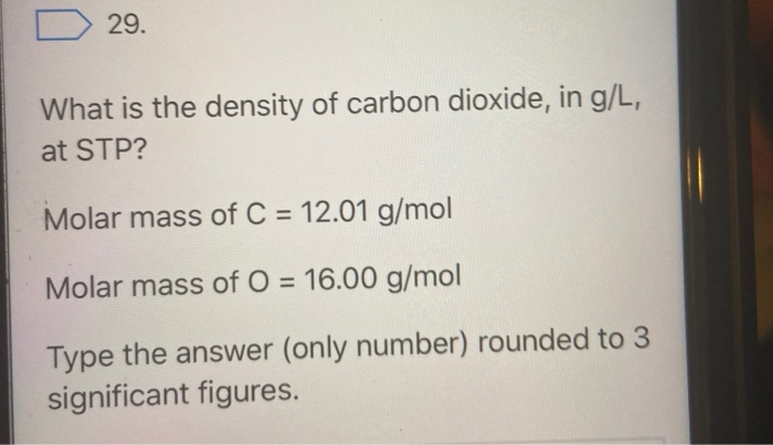 Solved D 29. What is the density of carbon dioxide, in g/L, | Chegg.com