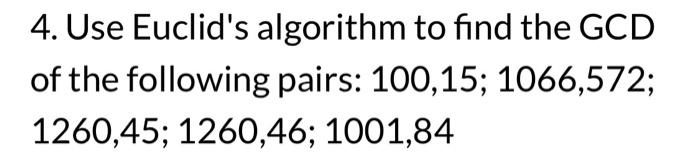 Solved 4. Use Euclid's algorithm to find the GCD of the | Chegg.com