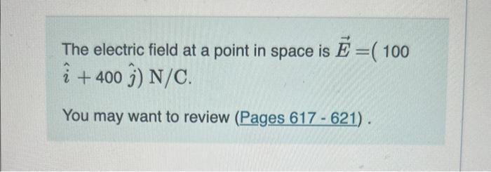 Solved The electric field at a point in space is E=(100 | Chegg.com
