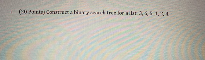 Solved 1. (20 Points) Construct a binary search tree for a | Chegg.com
