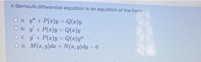 Solved A Bernoulli Differential Equation Is An Equation O Chegg Com