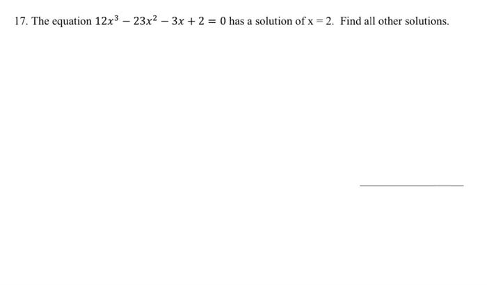 Solved 17. The Equation 12x3−23x2−3x+2=0 Has A Solution Of | Chegg.com