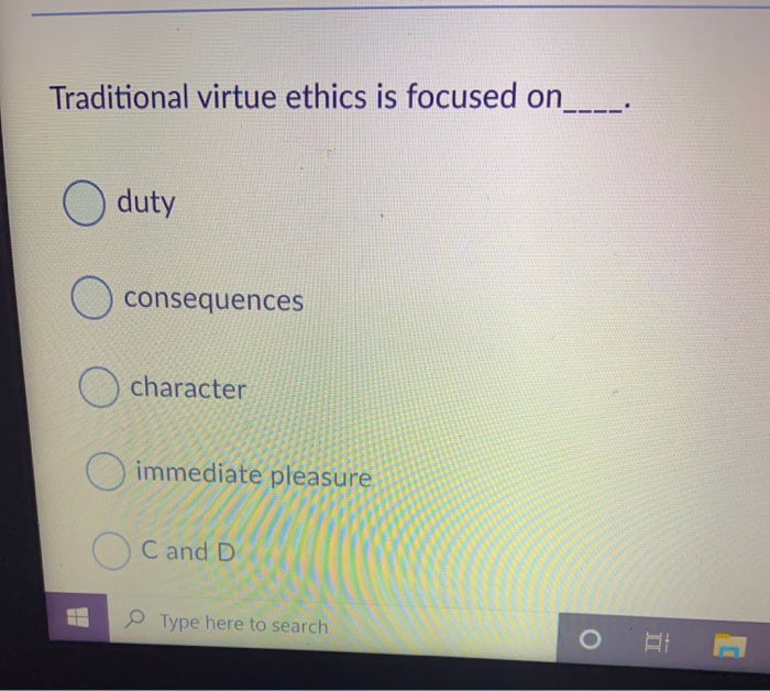 Traditional virtue ethics is focused on duty | Chegg.com