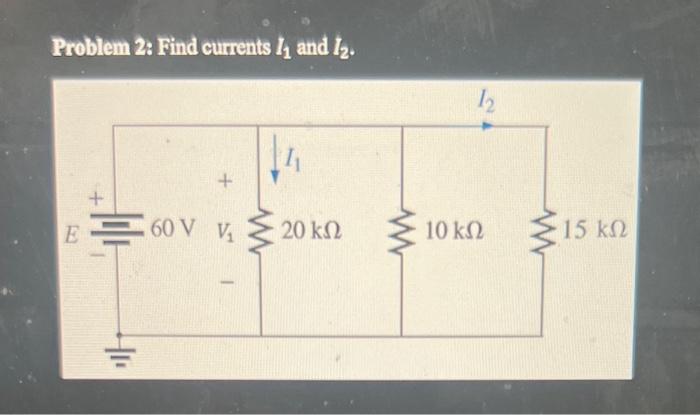 Solved Problem 2: Find Currents I1 And I2. | Chegg.com