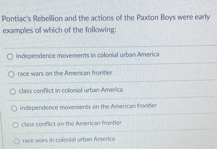 Pontiac's Rebellion and the actions of the Paxton | Chegg.com