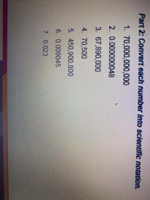 Solved Part 2: Convert each number into scientific notation. | Chegg.com