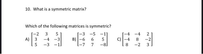 Solved 10. What is a symmetric matrix? Which of the | Chegg.com