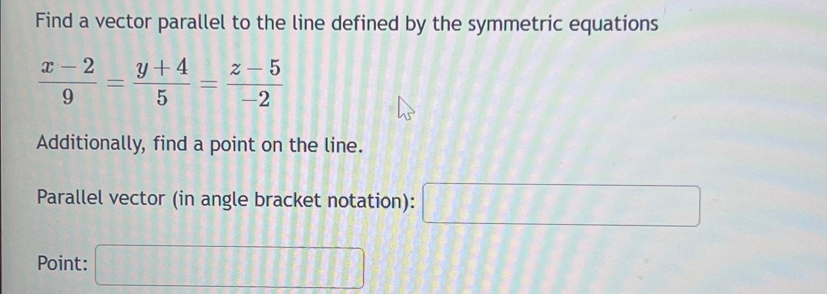 Solved Find a vector parallel to the line defined by the