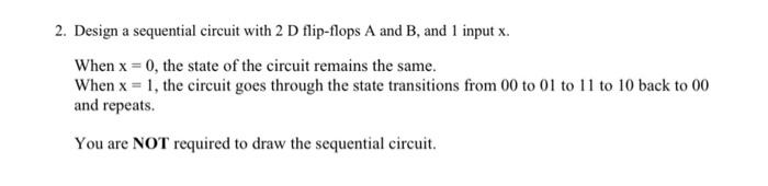 Solved 2. Design a sequential circuit with 2 D flip-flops A | Chegg.com