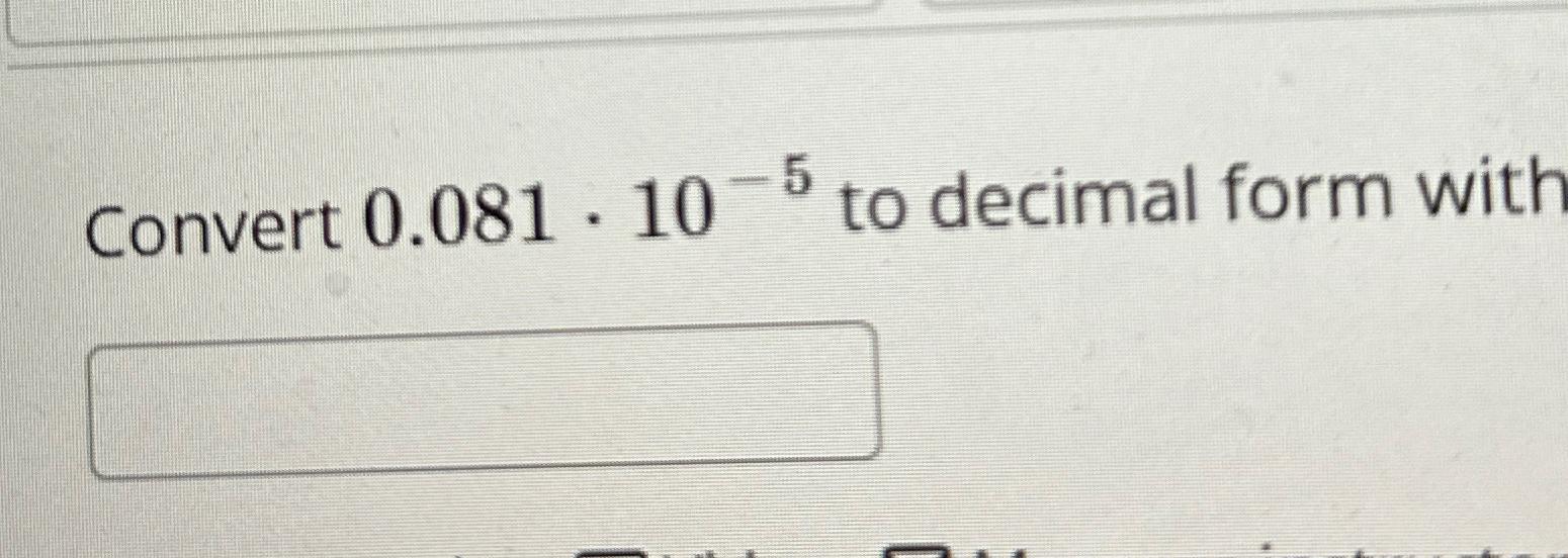 solved-convert-0-081-10-5-to-decimal-form-with-chegg