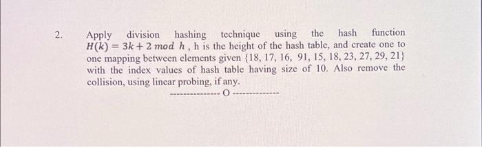 Solved . 2. Apply division hashing technique using the hash | Chegg.com