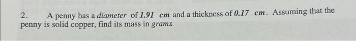 Solved 2. A penny has a diameter of 1.91 cm and a thickness | Chegg.com